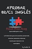 Aprobar B2/ C1 inglés: Friends Miles Away (SERIE APROBAR EXÁMENES AVANZADOS DE INGLÉS (WRITING Y SPEAKING))