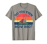 Camisas divertidas para cortar el césped con texto en inglés 'Do You Even Mow Bro' Camiseta