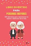 Libro Divertido para Personas Mayores: 100 ejercicios para rejuvenecer la mente y disfrutar de la vida (Pasatiempos para adultos)