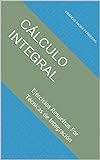 Cálculo Integral: Ejercicios Resueltos Por Técnicas de Integración (Cálculo Diferencial e Integral)