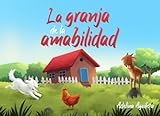 La granja de la amabilidad: Un cuento infantil de empatía, respeto y ayuda mutua | Libro ilustrado para niños de 1-2-3 años