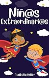 Niños extraordinarios: Un precioso libro infantil para potenciar los valores de tus hijos (Libros motivacionales para niños y niñas nº 2)