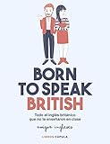 Born to speak British: Todo el inglés británico que no te enseñaron en clase (Hobbies)