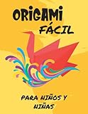 Origami Fácil para Niños y Niñas de 4 a 12 Años: Libro de Manualidades para Crear Paso a Paso Divertidos Animales de Papel gracias a la Papiroflexia (Libros Infantiles Ilustrados)
