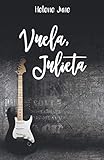 Vuela Julieta: Libro 2 trilogía romántica 'Julieta'