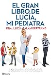 El gran libro de Lucía, mi pediatra: La guía más completa y actualizada sobre la salud de tu hijo desde el nacimiento a la adolescencia (No Ficción)