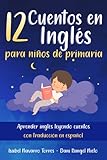 12 histoires en anglais pour les enfants du primaire: apprenez l'anglais en lisant des histoires avec traduction en espagnol