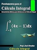 Fundamentos para el Cálculo Integral: Herramientos Básicas para iniciarse en el Cálculo Integral (Cálculo, diferencial e integral. nº 2)