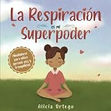 La Respiración es mi Superpoder: Mindfulness para niños, aprende paz y tranquilidad (Mis libros de superpoderes)