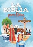LA BIBLIA PARA NIÑOS: Fácil de leer y completamente ilustrado - Antiguo y Nuevo Testamento - Mi primera biblia