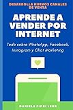 APRENDE A VENDER POR INTERNET: Como vender por WhatsApp, Facebook, Instagram, Pinterest y Chat Marketing