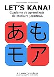 Let's Kana!: Cuaderno de aprendizaje de escritura japonesa (Let's Kaku)