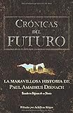 Crónicas Del Futuro: La maravillosa historia de Paul Amadeus Dienach