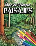 Libro de Colorear Paisajes para Adultos (93 Páginas): Libro para Pintar Paisajes | Bosques | Montañas | Playas | Desiertos | Nieve | Bucólico