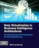 Data Virtualization for Business Intelligence Systems: Revolutionizing Data Integration for Data Warehouses (Morgan Kaufmann Series on Business Intelligence) (English Edition)