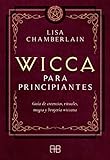 Wicca para principiantes: guía de creencias, rituales, magia y brujeria wiccana: Guía de creencias, rituales, magia y brujería wiccana