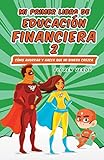 Mi primer libro de educación financiera 2: Cómo ahorrar y hacer que mi dinero crezca (MI PRIMER LIBRO DE EDUCACIÓN FINANCIERA)