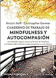 Cuaderno De Trabajo De Mindfulness y autocompasión: 248 (Un método seguro para aumentar la fortaleza y el desarrollo interior y para aceptarse a uno mismo.)