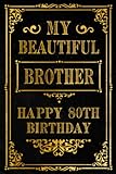 My Beautiful Brother Happy 80th Birthday Notebook: Birthday Gift for Brother / Birthday Notebook Gift for 80 Year Old Brother / 80th Birthday Present ... for 80 Years Old Brother, 120 Pages, 6x9