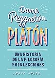Dame reggaetón, Platón: Una historia de la filosofía en 15 lecciones (No ficción ilustrados)