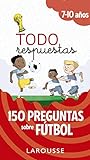 Todo respuestas.150 preguntas sobre fútbol (LAROUSSE - Infantil / Juvenil - Castellano - A partir de 5/6 años)