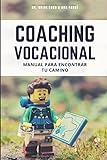 Coaching Vocacional: Manual para encontrar tu camino