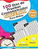 LIBROS DE MATEMATICAS, 100 Días de Pruebas Cronometradas Suma y Resta: Aprender operaciones matemáticas Para niños de 7 años en adelante.