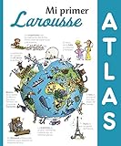 Mi primer Atlas Larousse (LAROUSSE - Infantil / Juvenil - Castellano - A partir de 8 años)