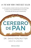 Ekmek Beyni: Buğday, Şeker ve Karbonhidratların Beyin Üzerindeki Etkilerine İlişkin Yıkıcı Gerçek (Ve Bunu Düzeltmek için 30 Günlük Plan) (Anahtar)