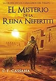 El misterio de la Reina Nefertiti: Premio Eriginal Books 2017 en la categoría de Acción y Aventura (Charlie Wilford y la Orden de los Caballeros del Tiempo nº 1)