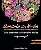 Libro de colorear para adultos: Mandala de Noche colorear antistrés (libro de colorear mandalas, con fondo negro, Regalos Para Padres Regalos Para Madres, relajante)