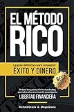 El Método RICO: La guía definitiva para conseguir ÉXITO y DINERO. Reduce tus gastos, elimina tus deudas, aprende a ahorrar e invertir y alcanza tu LIBERTAD FINANCIERA.