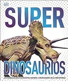 Superdinosaurs (Super): Bèt ki pi kaptivan, pi rapid ak san pitye nan pre-istwa (Youth Visual Ancyclopedia)