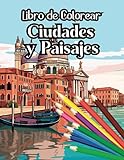 Cuaderno para Colorear Ciudades y Paisajes: Libro de Colorear para Adultos con Paisajes, Ciudades, Monumentos y mucho más (110 páginas) (Libros de colorear paisajes)