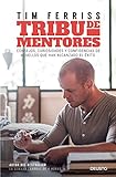 Tribu de mentores: Consejos, curiosidades y confidencias de aquellos que han alcanzado el éxito (Sin colección)