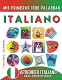 Aprender Italiano para Principiantes, Mis Primeras 1000 Palabras: Libro Bilingüe de Aprendizaje de Italiano - Español para Niños y Adultos