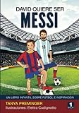 David quiere ser Messi: Un libro infantil sobre futbol e inspiracion: Volume 1