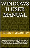 WINDOWS 11 USER MANUAL: A Comprehensive Tips And Tricks Guide On How To Master Windows 11 Operating System With Features For Newbies And Seniors (English Edition)