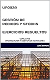 UF0929 GESTIÓN DE PEDIDOS Y STOCKS EJERCICIOS RESUELTOS: COML0309 ORGANIZACIÓN Y GESTIÓN DE ALMACENES