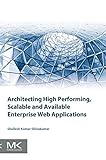 Architecting High Performing, Scalable and Available Enterprise Web Applications (English Edition)