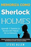Memoriza como Sherlock Holmes – Aprende la técnica del palacio de la memoria: Técnica probada para memorizar cualquier cosa. No podrás olvidar, aunque ... y reingeniería del pensamiento)