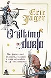 El último duelo: Una historia real de crimen, escándalo y juicio por combate en la Francia medieval: 36 (Ático Historia)