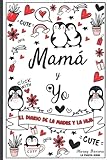 Mamá y yo - El diario de la madre y la hija: Diario de una madre y una hija - Para chicas adolescentes - 9 - 15 años