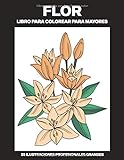 Flor Libro para Colorear para Mayores: Libro para colorear para Mayores fácil de llenars, 25 ilustraciones profesionales para aliviar el estrés y relajarse (Flores Paginas para Colorear)