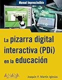 La pizarra digital interactiva (PDi) en la educación (Manuales Imprescindibles)