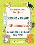Aprende a usar las tijeras.: Cortar y pegar 19 animales manualidades de papel para niños de 3 años.: 2 (Todas mis actividades creativas)