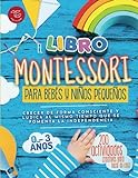 Le livre Montessori pour bébés et tout-petits : 200 activités créatives à faire à la maison - Grandir de manière consciente et ludique tout en encourageant l'indépendance (idées Montessori)