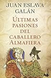 Últimas pasiones del caballero Almafiera (Novela histórica)