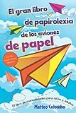 El gran libro de papirolexia de los aviones de papel: El libro de manualidades para niños y adultos - Con 24 origami aviones diferentes