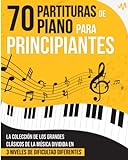 70 klavirskih not za začetnike: Zbirka velikih glasbenih klasikov, razdeljena na 3 različne težavnostne stopnje